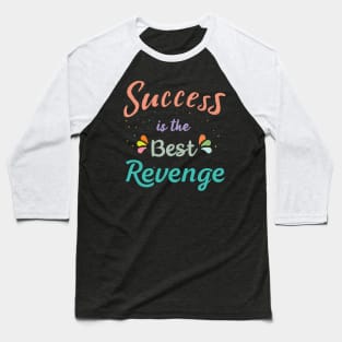 Success is the best Revenge Baseball T-Shirt